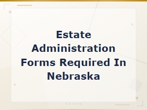 Nebraska Estate Administration Tax Filing Forms