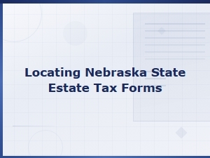 Nebraska State Estate Tax Forms and Filing Guide