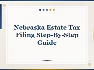 Nebraska Estate Tax Filing: a Step-by-Step Guide