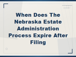 Nebraska Estate Administration Filing Deadlines