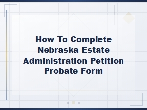 Nebraska Estate Administration Petition Guide