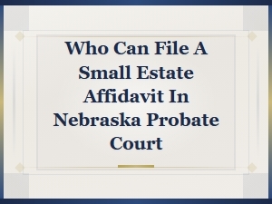 Filing a Small Estate Affidavit in Nebraska Courts